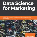 خرید و دانلود نسخه کامل کتاب Hands-On Data Science for Marketing: Improve your marketing strategies with machine learning using Python and R 1st Edition