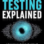 خرید و دانلود نسخه کامل کتاب Software Testing Explained: A Comprehensive Guide for IT and Non-IT Professionals to Thrive in a High-Demand Field, Drive Business Value, Boost Efficiency, and Maximize Savings for Big Corporations