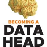 خرید و دانلود نسخه کامل کتاب Becoming a Data Head: How to Think, Speak, and Understand Data Science, Statistics, and Machine Learning 1st Edition