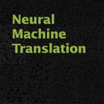 خرید و دانلود نسخه کامل کتاب Neural Machine Translation 1st Edition