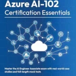 خرید و دانلود نسخه کامل کتاب Azure AI-102 Certification Essentials: Master the AI Engineer Associate exam with real-world case studies and full-length mock tests