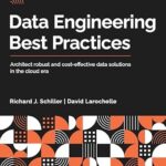 خرید و دانلود نسخه کامل کتاب Data Engineering Best Practices: Architect robust and cost-effective data solutions in the cloud era