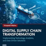 خرید و دانلود نسخه کامل کتاب Digital Supply Chain Transformation: Implementing Technology, Analytics, and Data-Driven Solutions
