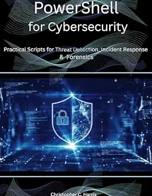 خرید و دانلود نسخه کامل کتاب PowerShell for Cybersecurity: Practical Scripts for Threat Detection, Incident Response, and Forensics
