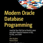 خرید و دانلود نسخه کامل کتاب Modern Oracle Database Programming: Level Up Your Skill Set to Oracle’s Latest and Most Powerful Features in SQL, PL/SQL, and JSON