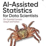 خرید و دانلود نسخه کامل کتاب AI-Assisted Statistics for Data Scientists: 50+ Essential Concepts Using R and Python