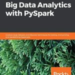 خرید و دانلود نسخه کامل کتاب Hands-On Big Data Analytics with PySpark: Analyze large datasets and discover techniques for testing, immunizing, and parallelizing Spark jobs
