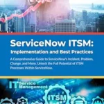 خرید و دانلود نسخه کامل کتاب ServiceNow ITSM: Implementation and Best Practices: A Comprehensive Guide to ServiceNow’s Incident, Problem, Change, and More. Unlock the Full Potential of ITSM Processes Within ServiceNow.