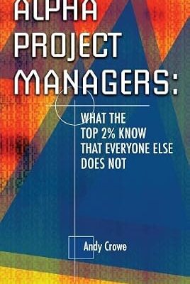 خرید و دانلود نسخه کامل کتاب Alpha Project Managers: What the Top 2% Know That Everyone Else Does Not: What the Top 2 Per Cent Know That Everyone Else Does Not