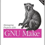 خرید و دانلود نسخه کامل کتاب Managing Projects with GNU Make: The Power of GNU Make for Building Anything (Nutshell Handbooks)