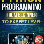 خرید و دانلود نسخه کامل کتاب Python Programming From Beginner to Expert Level: Hands-On Projects, Step-by-Step, Flask+SQLite & REST APIs, Testing/Debugging. With Exercises & Solutions to Finish What You Start.