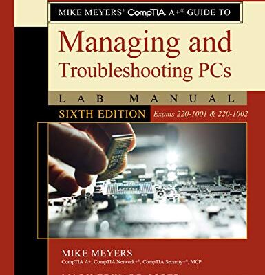 خرید و دانلود نسخه کامل کتاب Mike Meyers’ CompTIA A+ Guide to Managing and Troubleshooting PCs Lab Manual, Sixth Edition (Exams 220-1001 & 220-1002) 6th Edition