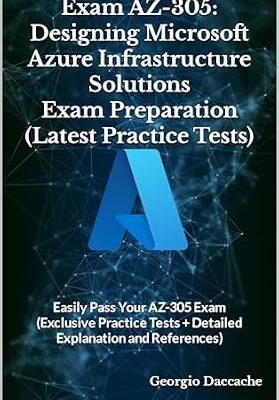 خرید و دانلود نسخه کامل کتاب Exam AZ-305: Designing Microsoft Azure Infrastructure Solutions Exam Preparation (Latest Practice Tests): Easily Pass Your AZ-305 Exam (Exclusive Practice … Books – NEW & EXCLUSIVE Book 23)