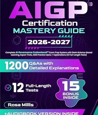 خرید و دانلود نسخه کامل کتاب AIGP Certification Mastery Guide: Complete AI Governance Professional Exam Prep System with Brain Science-Based Learning, Expert Tricks, 1200 Practice Q&As + Explanations (12 Full-Length Tests)