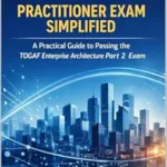 خرید و دانلود نسخه کامل کتاب TOGAF® 10 Practitioner Exam Simplified: A Practical Guide to Passing the TOGAF Enterprise Architecture Part 2 Exam with Scenario-Based Reasoning, Mock Exams, and Real-World Architecture Judgment