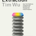 خرید و دانلود نسخه کامل کتاب The Age of Extraction: How Tech Platforms Conquered the Economy and Threaten Our Future Prosperity by Tim Wu