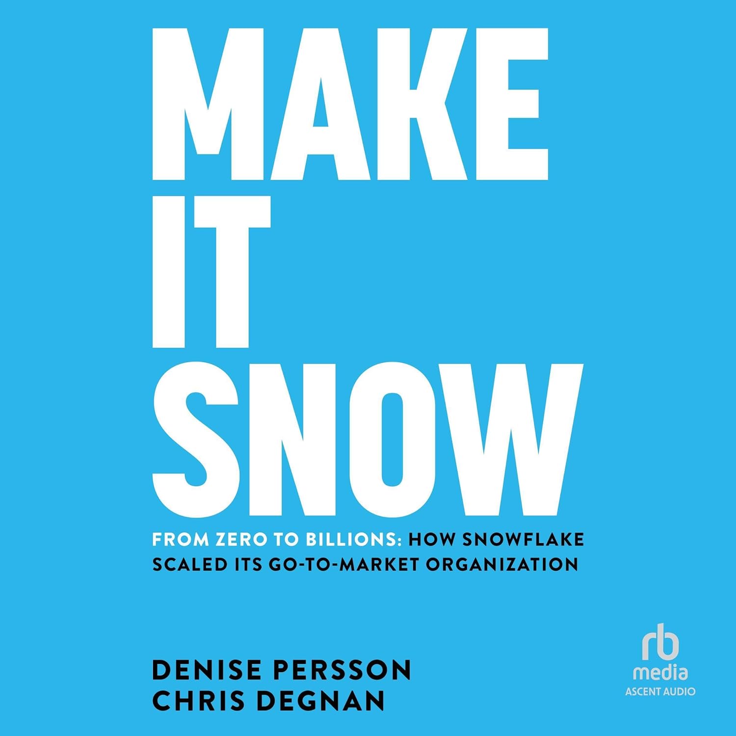71ExV6CcIXL._SL1500_.jpg خرید و دانلود نسخه کامل کتاب Make It Snow: From Zero to Billions: How Snowflake Scaled its Go-to-Market Organization 1st Edition, by Denise Persson - تصویر 1