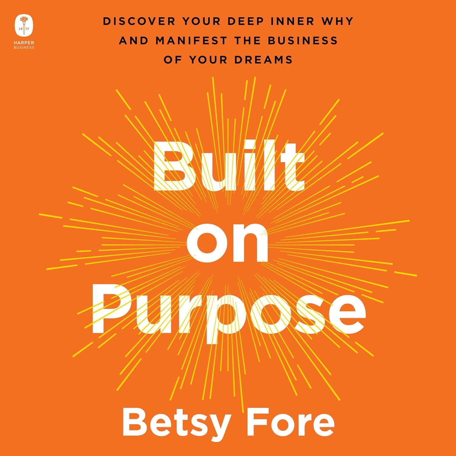 813Ovt-v9lL._SL1500_.jpg خرید و دانلود نسخه کامل کتاب Built on Purpose: Discover Your Deep Inner Why and Manifest the Business of Your Dreams – A USA TODAY Bestselling Guide to Spiritual and Practical Entrepreneurship by Betsy Fore - تصویر 1