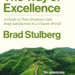 خرید و دانلود نسخه کامل کتاب The Way of Excellence: A Guide to True Greatness and Deep Satisfaction in a Chaotic World by Brad Stulberg