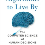 خرید و دانلود نسخه کامل کتاب Algorithms to Live By: The Computer Science of Human Decisions by Brian Christian