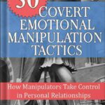 خرید و دانلود نسخه کامل کتاب 30 Covert Emotional Manipulation Tactics: How Manipulators Take Control In Personal Relationships by Adelyn Birch PDF