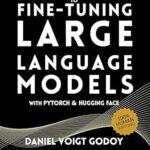 خرید و دانلود نسخه کامل کتاب A Hands-On Guide to Fine-Tuning Large Language Models with PyTorch and Hugging Face