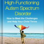 خرید و دانلود نسخه کامل کتاب A Parent’s Guide to High-Functioning Autism Spectrum Disorder, Second Edition: How to Meet the Challenges and Help Your Child Thrive by Sally Ozonoff PDF