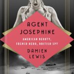 خرید و دانلود نسخه کامل کتاب Agent Josephine: American Beauty, French Hero, British Spy by Damien Lewis PDF