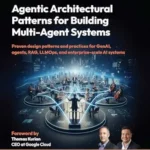 خرید و دانلود نسخه کامل کتاب Agentic Architectural Patterns for Building Multi-Agent Systems: Proven design patterns and practices for GenAI, agents, RAG, LLMOps, and enterprise-scale AI systems