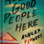 خرید و دانلود نسخه کامل کتاب All Good People Here: A Novel by Ashley Flowers PDF