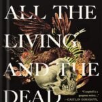خرید و دانلود نسخه کامل کتاب All the Living and the Dead: From Embalmers to Executioners, an Exploration of the People Who Have Made Death Their Life’s Work by Hayley Campbell PDF