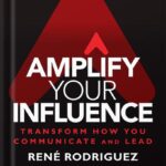 خرید و دانلود نسخه کامل کتاب Amplify Your Influence: Transform How You Communicate and Lead 1st Edition by Rene Rodriguez PDF