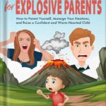 خرید و دانلود نسخه کامل کتاب Anger Management for Explosive Parents: How to Parent Yourself, Manage Your Emotions, and Raise a Confident and Warm-Hearted Child by Grace Cohen PDF