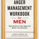 خرید و دانلود نسخه کامل کتاب Anger Management Workbook for Men: Take Control of Your Anger and Master Your Emotions by Aaron Karmin LCPC PDF