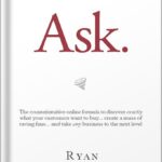خرید و دانلود نسخه کامل کتاب Ask: The Counterintuitive Online Method to Discover Exactly What Your Customers Want to Buy . . . Create a Mass of Raving Fans . . . and Take Any Business to the Nex by Ryan Levesque