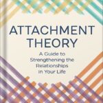 خرید و دانلود نسخه کامل کتاب Attachment Theory: A Guide to Strengthening the Relationships in Your Life by Thais Gibson