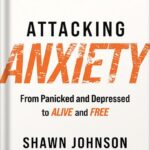 خرید و دانلود نسخه کامل کتاب Attacking Anxiety: From Panicked and Depressed to Alive and Free by Shawn Johnson PDF