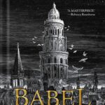 خرید و دانلود نسخه کامل کتاب Babel: Or the Necessity of Violence: An Arcane History of the Oxford Translators’ Revolution by R. F. Kuang PDF