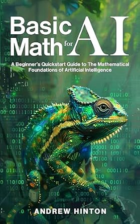 خرید و دانلود نسخه کامل کتاب Basic Math for AI: A Beginner’s Quickstart Guide to the Mathematical Foundations of Artificial Intelligence (AI Fundamentals)_6a6626c4a3c5b.jpeg خرید و دانلود نسخه کامل کتاب Basic Math for AI: A Beginner’s Quickstart Guide to the Mathematical Foundations of Artificial Intelligence (AI Fundamentals)