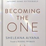 خرید و دانلود نسخه کامل کتاب Becoming the One: Heal Your Past, Transform Your Relationship Patterns, and Come Home to Yourself by Sheleana Aiyana PDF
