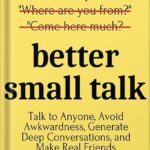خرید و دانلود نسخه کامل کتاب Better Small Talk: Talk to Anyone, Avoid Awkwardness, Generate Deep Conversations, and Make Real Friends (How to be More Likable and Charismatic Book 5) by Patrick King PDF