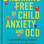 خرید و دانلود نسخه کامل کتاب Breaking Free of Child Anxiety and OCD: A Scientifically Proven Program for Parents 1st Edition by Eli R. Lebowitz PDF