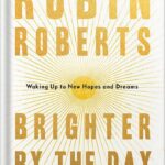خرید و دانلود نسخه کامل کتاب Brighter by the Day: Waking Up to New Hopes and Dreams by Robin Roberts