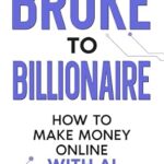 خرید و دانلود نسخه کامل کتاب Broke to Billionaire: How to Make Money Online with Ai