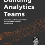 خرید و دانلود نسخه کامل کتاب Building Analytics Teams: Harnessing analytics and artificial intelligence for business improvement 1st Edition