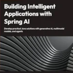 خرید و دانلود نسخه کامل کتاب Building Intelligent Applications with Spring AI: Develop Practical Java Solutions with Generative AI, Multimodal Models, and Agents
