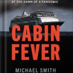 خرید و دانلود نسخه کامل کتاب Cabin Fever: The Harrowing Journey of a Cruise Ship at the Dawn of a Pandemic by Michael Smith PDF