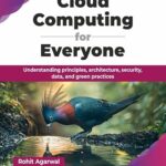خرید و دانلود نسخه کامل کتاب Cloud Computing for Everyone: Understanding principles, architecture, security, data, and green practices (English Edition)