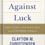 خرید و دانلود نسخه کامل کتاب Competing Against Luck: The Story of Innovation and Customer Choice by Clayton M. Christensen
