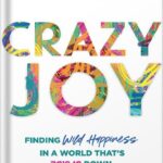 خرید و دانلود نسخه کامل کتاب Crazy Joy: Finding Wild Happiness in a World That’s Upside Down by Mary Katherine Backstrom PDF